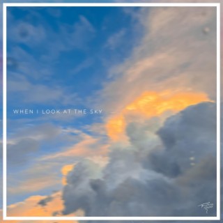 when i look at the sky lyrics | Boomplay Music