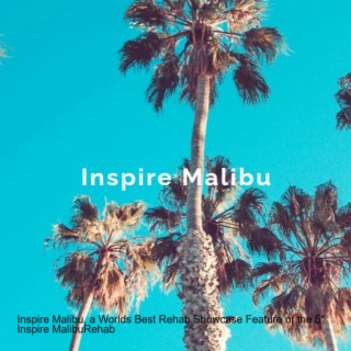 Inspire Malibu, a Worlds Best Rehab Showcase Feature of the 5* Inspire Malibu Rehab