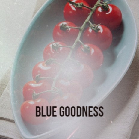 Blue Goodness | Boomplay Music