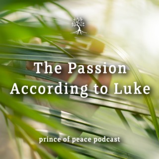 The Passion According To Luke (Palm Sunday)