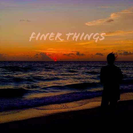 Finer Things | Boomplay Music