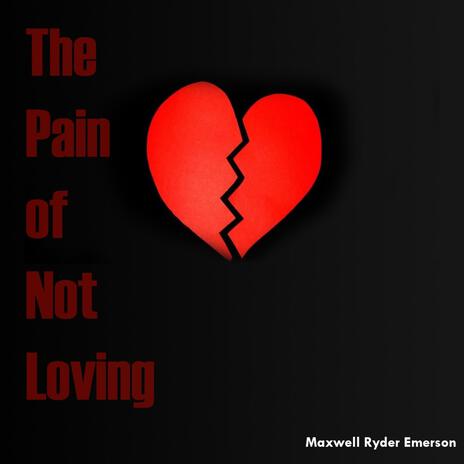 The Pain of Not Loving | Boomplay Music