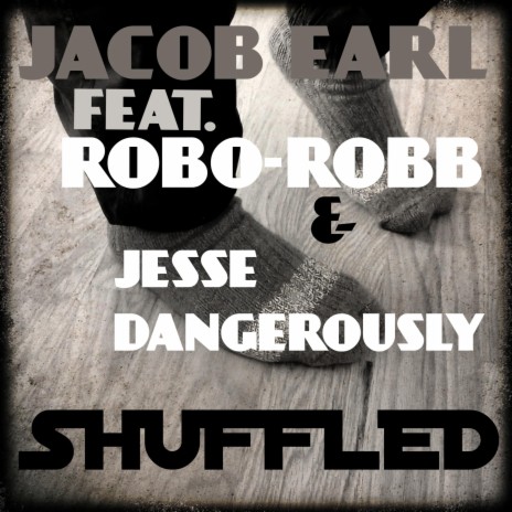 Shuffled ft. Robo-Robb & Jesse Dangerously