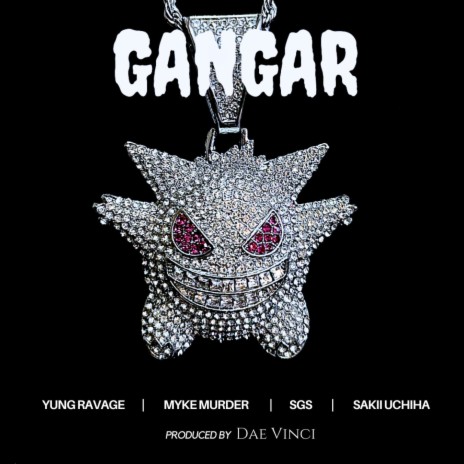 GANGAR ft. Myke Murder, Yung Ravage, Sakii Uchiha & SGS | Boomplay Music