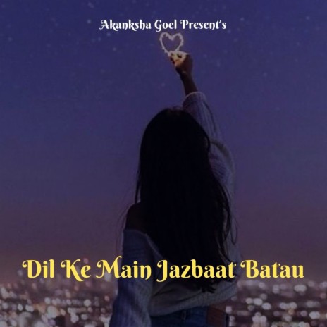 Dil Ke Main Jazbaat Batau | Boomplay Music