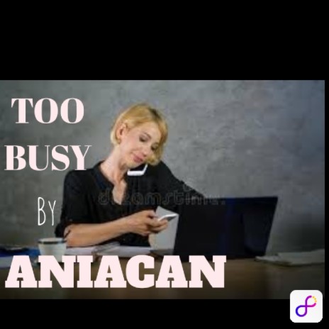 TOO BUSY