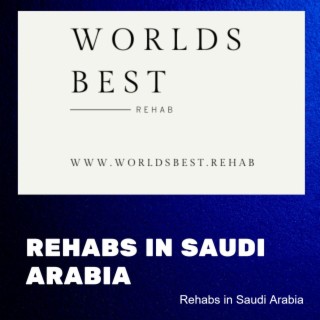 What You Need to Know About Rehab in Saudi Arabia