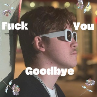 Fuck You Goodbye