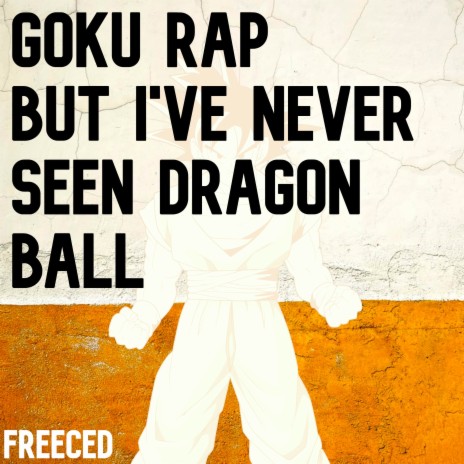 Goku Rap but I've Never Seen Dragon Ball | Boomplay Music