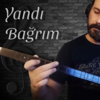 Yandı Bağrım Yandı Aşkın Elinden