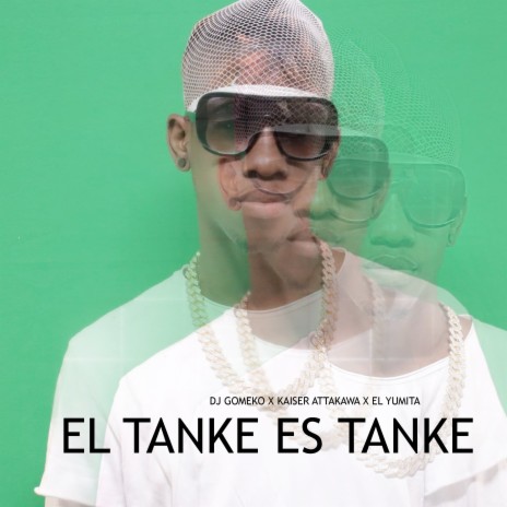 El tanke es tanke ft. Kaiser Attakawa & El Yumita