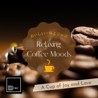 Relaxing Coffee Moods: おいしい一杯とジャズ - a Cup of Joy and Love