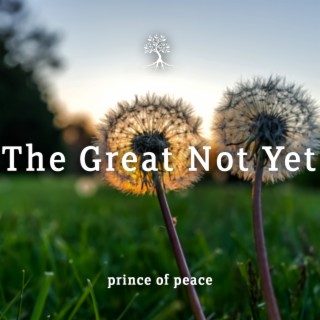 The Great Not Yet