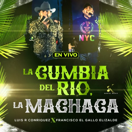 La Cumbia Del Rio, La Machaca (En Vivo) ft. Francisco El Gallo Elizalde | Boomplay Music