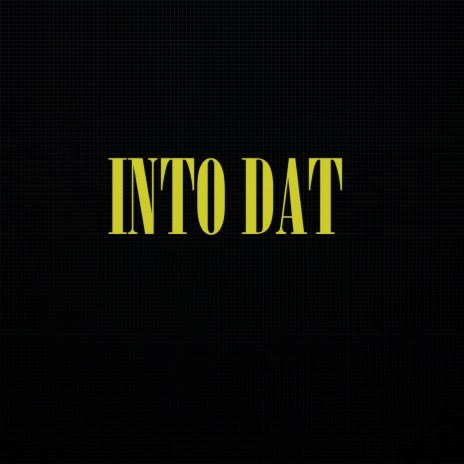 Into Dat | Boomplay Music