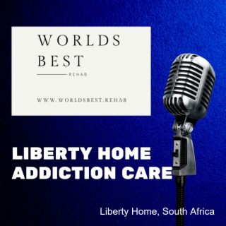 Liberty Home Addiction Care Review Podcast