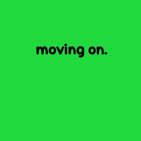 moving on. | Boomplay Music