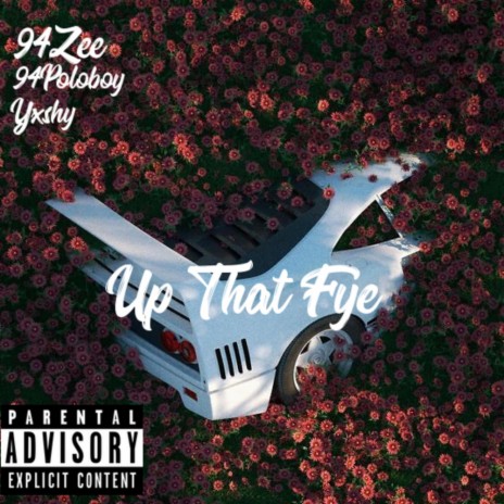 Up That Fye ft. 94Zee & Yxshy | Boomplay Music