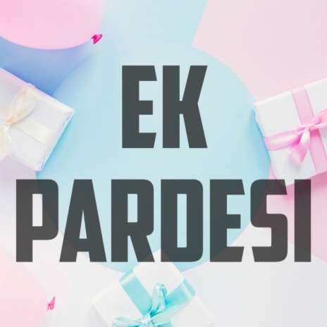Ek Pardesi | Boomplay Music