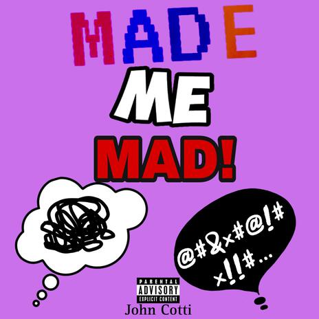 MADE ME MAD! | Boomplay Music