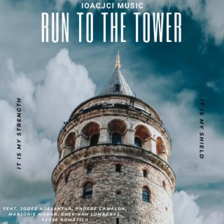 RUN TO THE TOWER ft. Jodee Adelantar, Phoebe Camalon, Marjorie Moran, Shekinah Ivan Marie Lumagbas & Reese Romatico lyrics | Boomplay Music