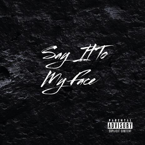 Say It To My Face | Boomplay Music