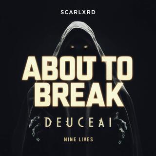 About to Break ft. Deuce & Scarlxrd.ai lyrics | Boomplay Music