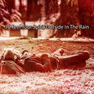 30 Feel Your Spirit Outside In The Rain