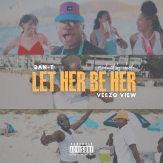 Let Her Be Her ft. Veezo View lyrics | Boomplay Music