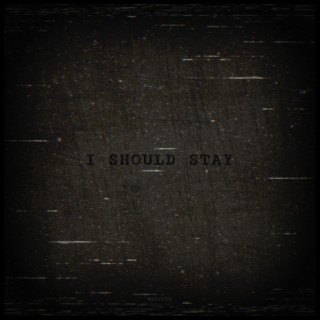 I Should Stay