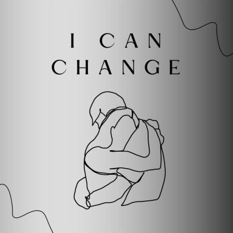 I Can Change | Boomplay Music