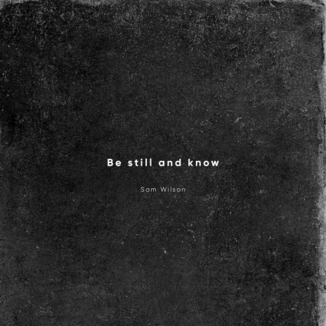 Be Still and Know | Boomplay Music