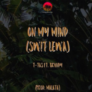 On My Mind ft. T-Tas lyrics | Boomplay Music