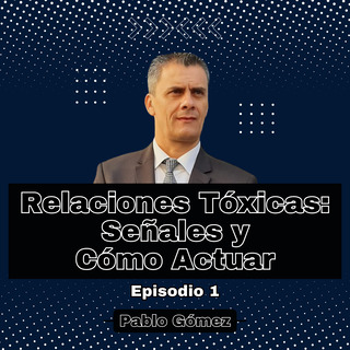 Relaciones Tóxicas Señales y Cómo Actuar. Episodio 1