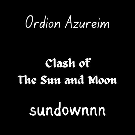 Clash Of The Sun and Moon ft. Sundownn | Boomplay Music