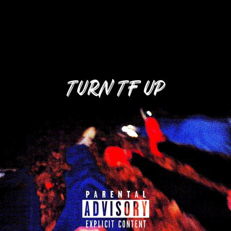 Turn Tf Up | Boomplay Music