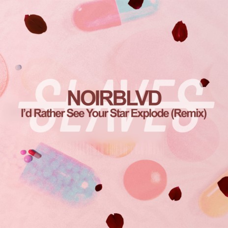 I'd Rather See Your Star Explode (Noirblvd Remix)