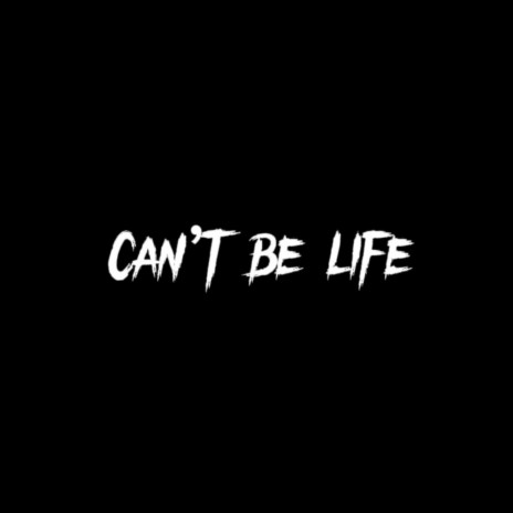 Cant be life | Boomplay Music