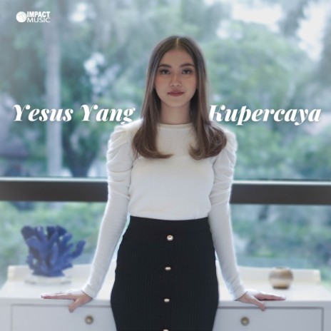 Yesus Yang Kupercaya | Boomplay Music