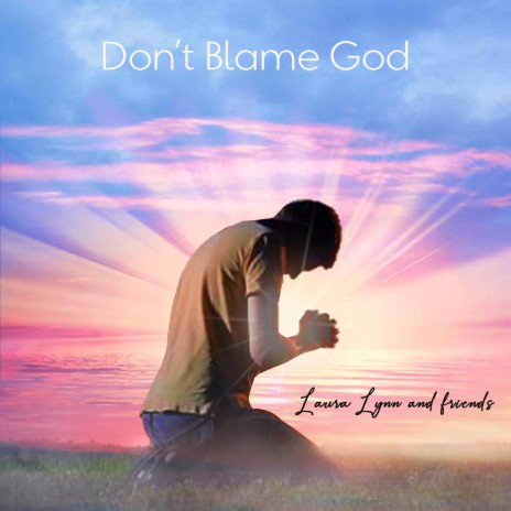 Don't blame God