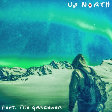 Up North ft. The Gardener | Boomplay Music