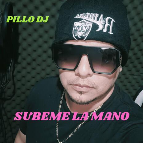 SUBEME LA MANO PILLO DJ | Boomplay Music