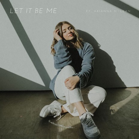 Let It Be Me ft. Arianna McLean | Boomplay Music