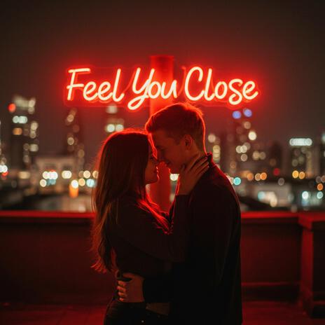 Feel You Close | Boomplay Music