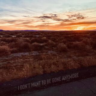 I Dont Want To Be Gone Anymore (Radio Edit)