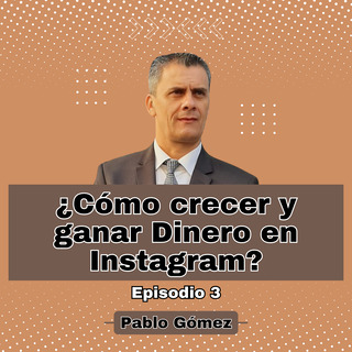 Cómo Crecer y Ganar Dinero en Instagram. Episodio 3