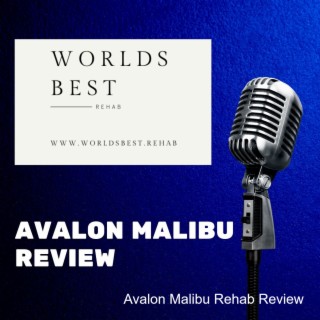 Avalon Malibu Rehab (Podcast) * Know Before You Go to Avalon Malibu