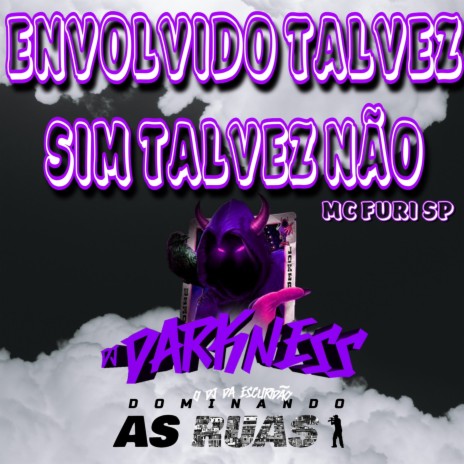 Envolvido Talvez Sim Talvez Não ft. DJ DARKNESS | Boomplay Music