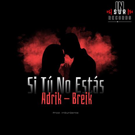 Si Tu No Estas ft. Breik & InSurGente | Boomplay Music