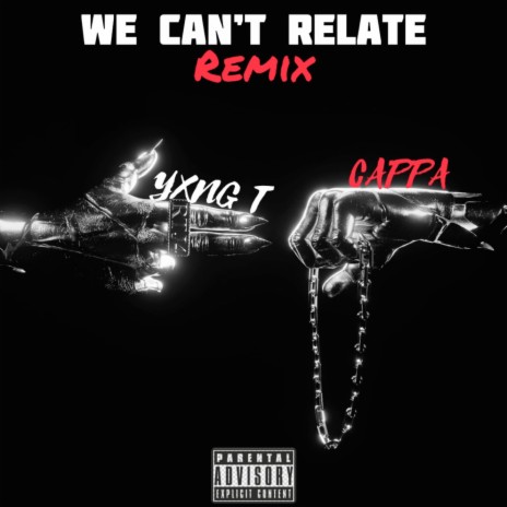 We Can't Relate (Remix) ft. Cappa | Boomplay Music